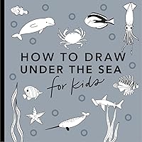 Under the Sea: How to Draw Books for Kids with Dolphins, Mermaids, and Ocean Animals (How to Draw For Kids Series)