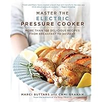 Master the Electric Pressure Cooker: More Than 100 Delicious Recipes from Breakfast to Dessert Master the Electric Pressure Cooker: More Than 100 Delicious Recipes from Breakfast to Dessert Hardcover
