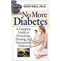 No More Diabetes: A Complete Guide to Preventing, Treating, and Overcoming Diabetes No More Diabetes: A Complete Guide to Preventing, Treating, and Overcoming Diabetes Hardcover Kindle