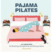 Pajama Pilates: 40 Exercises for Stretching, Strengthening, and Toning at Home Pajama Pilates: 40 Exercises for Stretching, Strengthening, and Toning at Home Kindle Hardcover
