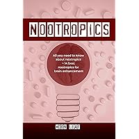Nootropics: All you need to know about nootropics +14 best nootropics for brain enhancement Nootropics: All you need to know about nootropics +14 best nootropics for brain enhancement Kindle Paperback