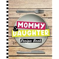 Mommy And Daughter Recipe Book: Shhhh Keep Your Secret Recipes Safe And Sound ! (French Edition)