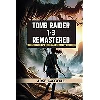 TOMB RAIDER 1-3: REMASTERED: Walkthrough Tips Tricks and Strategy Guidebook TOMB RAIDER 1-3: REMASTERED: Walkthrough Tips Tricks and Strategy Guidebook Paperback Kindle Hardcover