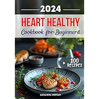 A Culinary Journey to Vibrant Wellbeing: Heart Healthy Cookbook for Beginners: Experience the Pleasure of Heart-Conscious Cooking for Everything from Breakfast to Special Occasions. A Culinary Journey to Vibrant Wellbeing: Heart Healthy Cookbook for Beginners: Experience the Pleasure of Heart-Conscious Cooking for Everything from Breakfast to Special Occasions. Kindle Paperback Hardcover