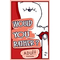 Would You Rather Adult Version: The Naughty Conversation Game Edition Would You Rather Adult Version: The Naughty Conversation Game Edition Paperback