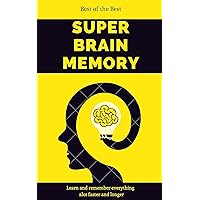 Super Brain Memory - Learn Everything Alot Faster and Last Longer, Super Charge Your Memory at Work at School: Memory Improvement, Concentration and Memory Improvement Strategies with Mind Mapping Super Brain Memory - Learn Everything Alot Faster and Last Longer, Super Charge Your Memory at Work at School: Memory Improvement, Concentration and Memory Improvement Strategies with Mind Mapping Kindle Paperback