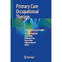 Primary Care Occupational Therapy: A Quick Reference Guide Primary Care Occupational Therapy: A Quick Reference Guide Paperback Kindle