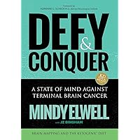 Defy & Conquer: A State Of Mind Against Terminal Brain Cancer Defy & Conquer: A State Of Mind Against Terminal Brain Cancer Hardcover Paperback Mass Market Paperback