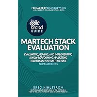The Agile Brand Guide: MarTech Stack Evaluation: Evaluating, Buying, and Implementing a High-Performing Marketing Technology Infrastructure (Agile Brand Guides)