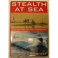 Stealth at Sea: The History of the Submarine Stealth at Sea: The History of the Submarine Hardcover
