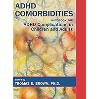 ADHD Comorbidities: Handbook for ADHD Complications in Children and Adults ADHD Comorbidities: Handbook for ADHD Complications in Children and Adults Hardcover