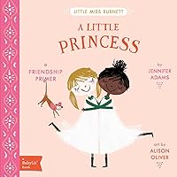A Little Princess: A BabyLit® Friendship Primer A Little Princess: A BabyLit® Friendship Primer Board book