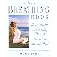 The Breathing Book: Good Health and Vitality Through Essential Breath Work The Breathing Book: Good Health and Vitality Through Essential Breath Work Paperback Kindle