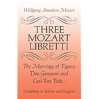 Three Mozart Libretti: The Marriage of Figaro, Don Giovanni and Così Fan Tutte, Complete in Italian and English (Dover Books On Music: Voice) Three Mozart Libretti: The Marriage of Figaro, Don Giovanni and Così Fan Tutte, Complete in Italian and English (Dover Books On Music: Voice) Paperback