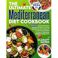 The Ultimate Mediterranean Diet Cookbook: 2000 Days of Easy Breakfast, Lunch, and Dinner Cooking Recipes for Busy Beginners on Deliciously Healthy Eating and Effortless Weight Management