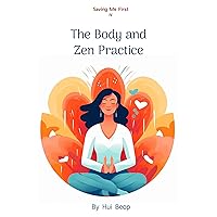 Saving Me First IV: The Body and Zen Practice Saving Me First IV: The Body and Zen Practice Kindle