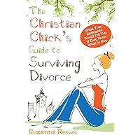 Christian Chick's Guide to Surviving Divorce - What Your Girlfriends Would Tell You If They Knew What To Say Christian Chick's Guide to Surviving Divorce - What Your Girlfriends Would Tell You If They Knew What To Say Paperback Audible Audiobook Kindle