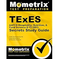 TExES AAFCS Hospitality, Nutrition, & Food Science 8-12 (201) Secrets Study Guide: TExES Test Review for the Texas Examinations of Educator Standards (Mometrix Secrets Study Guides)
