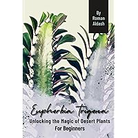 Euphorbia trigona: Unlocking the Magic of Desert Plants, For Beginners