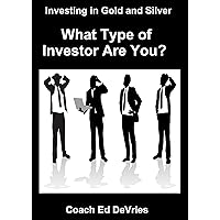 Savers Do Not Have to Be Losers - INVESTING IN GOLD, SILVER AND OTHER PRECIOUS METALS - 5 investor types: WHAT TYPE OF INVESTOR ARE YOU? Become a super ... of all 5 types (Financial Education Series)