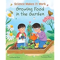 Growing Food in the Garden (Science Makes It Work) Growing Food in the Garden (Science Makes It Work) Hardcover Kindle