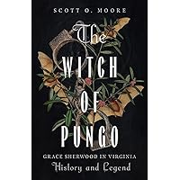 The Witch of Pungo: Grace Sherwood in Virginia History and Legend