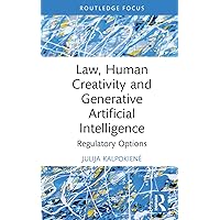 Law, Human Creativity and Generative Artificial Intelligence: Regulatory Options