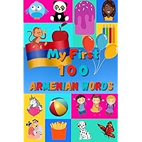 My First 100 Armenian Words: Learn Armenian for Kids & Toddlers | Wordbook : 100 Nice Pictures with Armenian & English Words | Colored Book | 6x9” |