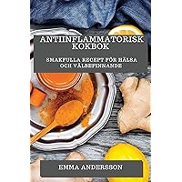 Antiinflammatorisk Kokbok: Smakfulla Recept för Hälsa och Välbefinnande (Swedish Edition)