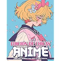 Libro de Colorear Edición de Chicas Anime: Páginas Para Colorear De Personajes De Anime Regalos Para Cumpleaños, Estrés Y Ansiedad (Spanish Edition)