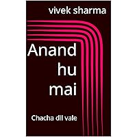 Anand hu mai: Chacha dil vale (Hindi Edition)