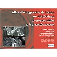 Le Cerveau Foetal Et Le Placenta Accreta: Atlas D'échographie De Fusion En Gynécologie (French Edition) Le Cerveau Foetal Et Le Placenta Accreta: Atlas D'échographie De Fusion En Gynécologie (French Edition) Paperback