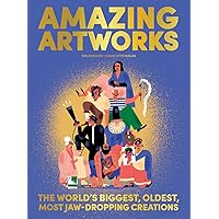 Amazing Artworks: The Biggest, Oldest, Most Jaw-Dropping Creations (Children's Books about Art, Art History Kids)