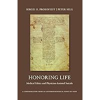 Honoring Life: Medical Ethics and Physician-Assisted Suicide Honoring Life: Medical Ethics and Physician-Assisted Suicide Paperback
