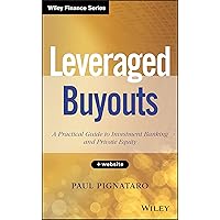Leveraged Buyouts: A Practical Guide to Investment Banking and Private Equity Leveraged Buyouts: A Practical Guide to Investment Banking and Private Equity Hardcover Kindle