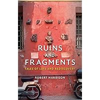 Ruins and Fragments: Tales of Loss and Rediscovery Ruins and Fragments: Tales of Loss and Rediscovery Kindle Hardcover