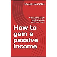 How to gain a passive income: A guide explaining how I managed to create a passive income and slowly make it grow.