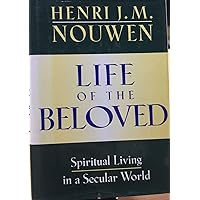 Life of the Beloved: Spiritual Living in a Secular World Life of the Beloved: Spiritual Living in a Secular World Paperback Audible Audiobook Kindle Hardcover Audio, Cassette