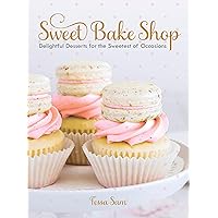 Sweet Bake Shop: Delightful Desserts for the Sweetest of Occasions: A Baking Book Sweet Bake Shop: Delightful Desserts for the Sweetest of Occasions: A Baking Book Hardcover Kindle