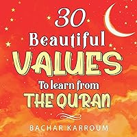 30 Beautiful Values to Learn From The Quran: (Islamic books for kids) (30 Days of Islamic Learning | Ramadan books for kids)