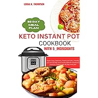 KETO INSTANT POT COOKBOOK WITH 5_INGREDIENTS: Super_Easy, Delicious, and Fresh low carb-friendly Recipes you can quickly have on the table for all electric pressure cookers with 28_day meal plan KETO INSTANT POT COOKBOOK WITH 5_INGREDIENTS: Super_Easy, Delicious, and Fresh low carb-friendly Recipes you can quickly have on the table for all electric pressure cookers with 28_day meal plan Kindle Paperback