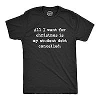 Mens All I Want for Christmas is My Student Debt Cancelled Tshirt Funny College University Tee