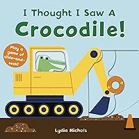 I Thought I Saw A Crocodile! I Thought I Saw A Crocodile! Board book