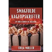 Smagfulde Kageopskrifter: En Sød Verden af Bagværk (Danish Edition)