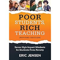 Poor Students, Rich Teaching: Seven High-Impact Mindsets for Students From Poverty (Using Mindsets in the Classroom to Overcome Student Poverty and Adversity)