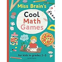 Miss Brain's Cool Math Games: for kids in grades 3-5 Miss Brain's Cool Math Games: for kids in grades 3-5 Paperback