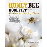 Honey Bee Hobbyist, 2nd Edition: The Care and Keeping of Bees (CompanionHouse Books) Beginner's Guide to Backyard Beekeeping; Practical Advice for Hives, Smoking, Queens, Sting Prevention, and More Honey Bee Hobbyist, 2nd Edition: The Care and Keeping of Bees (CompanionHouse Books) Beginner's Guide to Backyard Beekeeping; Practical Advice for Hives, Smoking, Queens, Sting Prevention, and More Paperback Kindle