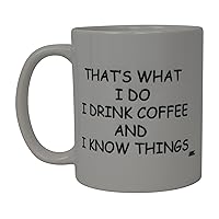 Rogue River Funny Coffee Mug I Drink Coffee and Know Things That's What I Do Novelty Cup Great Gift Idea For Office Party Employee Boss Coworkers