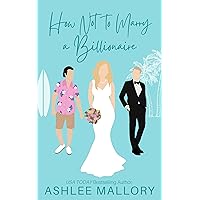 How Not to Marry a Billionaire : A Sweet Romantic Comedy How Not to Marry a Billionaire : A Sweet Romantic Comedy Kindle Paperback