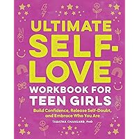 Ultimate Self-Love Workbook for Teen Girls: Build Confidence, Release Self-Doubt, and Embrace Who You Are Ultimate Self-Love Workbook for Teen Girls: Build Confidence, Release Self-Doubt, and Embrace Who You Are Paperback Spiral-bound